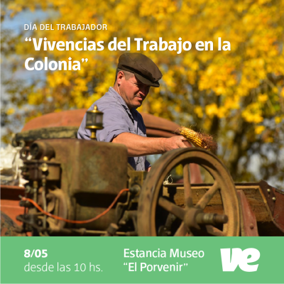 El Domingo 8 de Mayo disfrutaremos de las “Vivencias del Trabajo en la Colonia” en la Estancia Museo “El Porvenir”