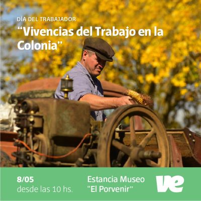 El Domingo 8 de Mayo disfrutaremos de las “Vivencias del Trabajo en la Colonia” en la Estancia Museo “El Porvenir”
